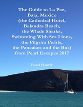 The Guide to La Paz, Baja, Mexico (the Cathedral Hotel, Balandra Beach, the Whale Sharks, Swimming With Sea Lions, the Pilgrim Pearls, the Pancakes and the Bus) from Pearl Escapes 2017