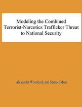 Modeling the Combined Terrorist-Narcotics Trafficker Threat to National Security