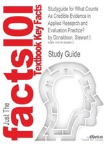 Studyguide for What Counts as Credible Evidence in Applied Research and Evaluation Practice? by Donaldson, Stewart I., ISBN 9781412957076