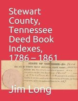 Stewart County, Tennessee Deed Book Indexes, 1786 - 1861