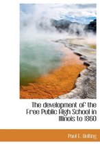 The Development of the Free Public High School in Illinois to 1860