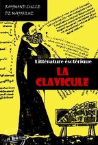 Littérature ésotérique - La Clavicule : Clef universelle, dans lequel on trouvera clairement indiqué tout ce qui est nécessaire pour parfaire le Grand OEuvre [édition intégrale revue et mise à jour]