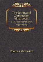 The design and construction of harbours a treatise on maritime engineering