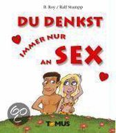 Du denkst immer nur an Sex