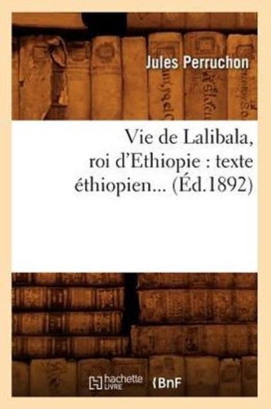 Histoire- Vie de Lalibala, Roi d'Ethiopie: Texte Éthiopien  ... - cover