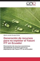 Generacion de Recursos Para No Explotar El Yasuni ITT En Ecuador