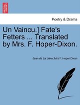 Un Vaincu.] Fate's Fetters ... Translated by Mrs. F. Hoper-Dixon.