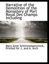 Narrative of the Demolition of the Monastery of Port Royal Des Champs Including