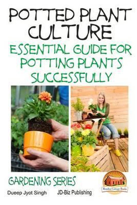 Potted Plant Culture Essential Guide for Potting Plants Successfully