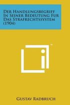 Der Handlungsbegriff in Seiner Bedeutung Fur Das Strafrechtssystem (1904)