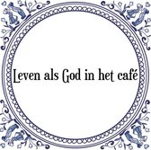 Tegeltje met Spreuk (Tegeltjeswijsheid): Leven als God in het caf� + Kado verpakking & Plakhanger