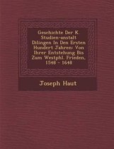 Geschichte Der K. Studien-Anstalt Dilingen in Den Ersten Hundert Jahren