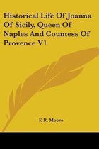 Historical Life of Joanna of Sicily, Queen of Naples and Countess of Provence V1