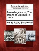 Transallegania, Or, the Groans of Missouri
