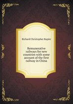 Remunerative railways for new countries with some account of the first railway in China