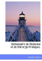 Dictionnaire de Medecine Et de Chirurgie Pratiques.