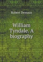 William Tyndale. A biography