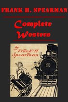 Frank H. Spearman Complete Western Romance Anthologies