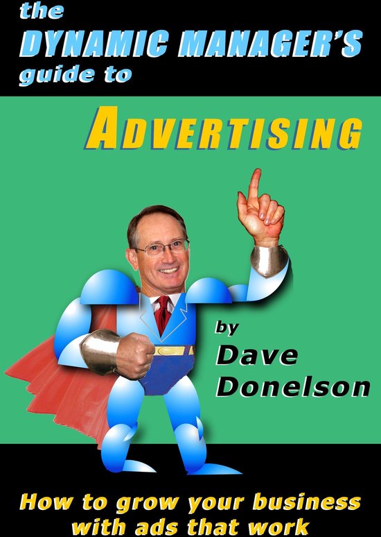 The Dynamic Manager's Guide To Advertising: How To Grow Your Business With Ads That Work