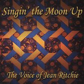 Singin' the Moon Up: The Voice of Jean Ritchie