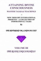 Attaining Divine Consciousness Volume III, the Risen Consciousness!