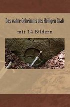 Das Wahre Geheimnis Des Heiligen Grals