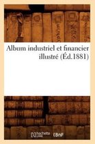 Savoirs Et Traditions- Album Industriel Et Financier Illustré (Éd.1881)