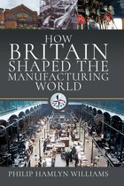 How Britain Shaped the Manufacturing World