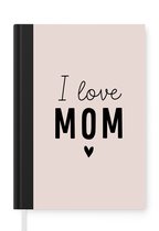 Notitieboek - Schrijfboek - Quotes - I love mom - Spreuken - Mama - Notitieboekje klein - A5 formaat - Schrijfblok