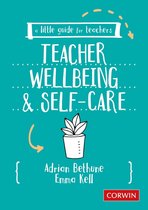 A Little Guide for Teachers - A Little Guide for Teachers: Teacher Wellbeing and Self-care