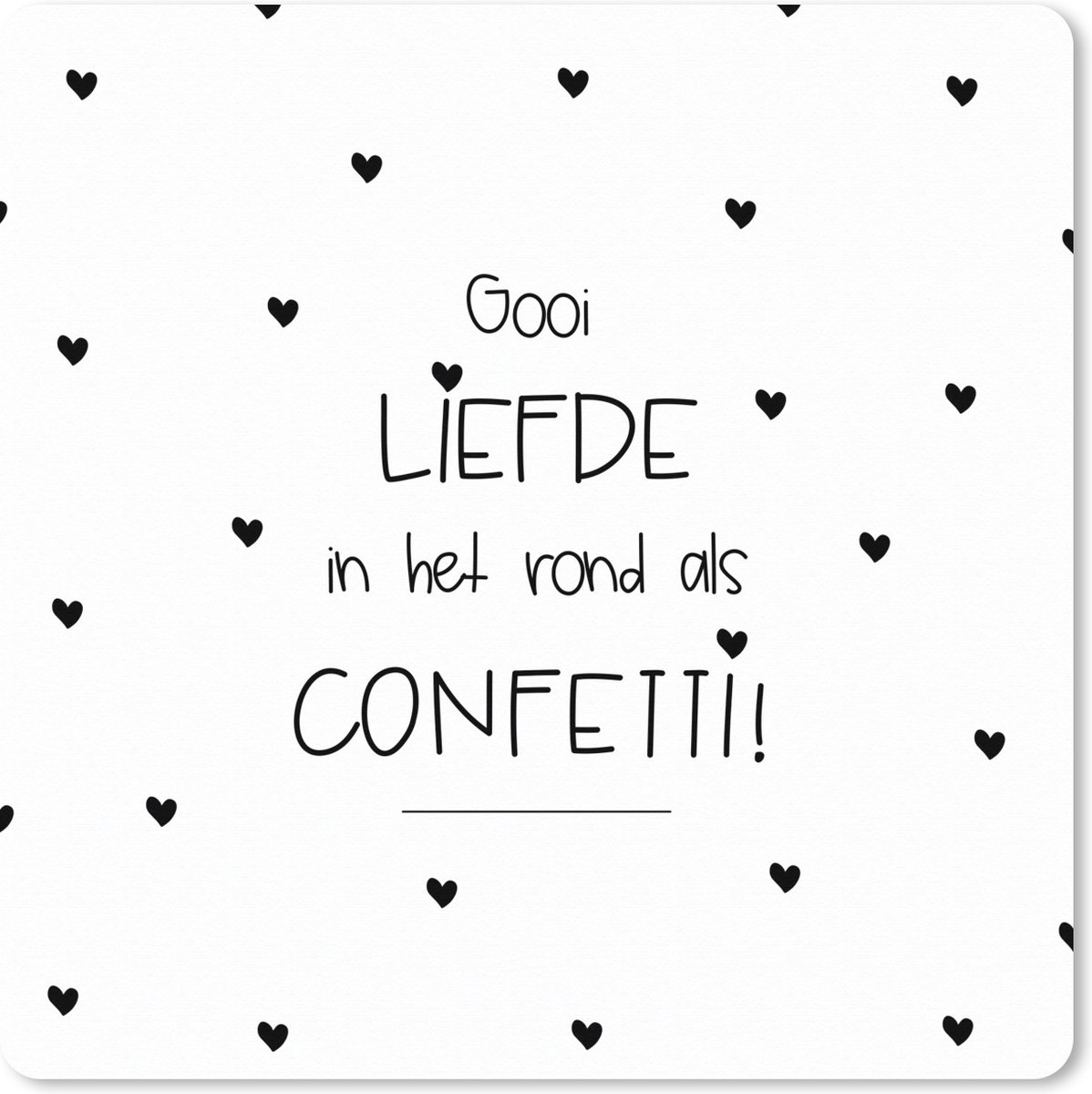 Muismat XXL 80x80 cm - Bureau onderlegger - Bureau mat Liefde - Quotes - Gooi de liefde in het rond als confetti! - Spreuken - Bureaumat - Gaming mousepad xl - Bureaulegger groot - Computer deskmat