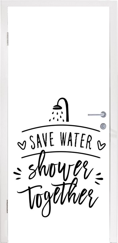Deursticker Spreuken - Quotes - Save water shower together - Douchekop - 80x215 cm - Deurposter