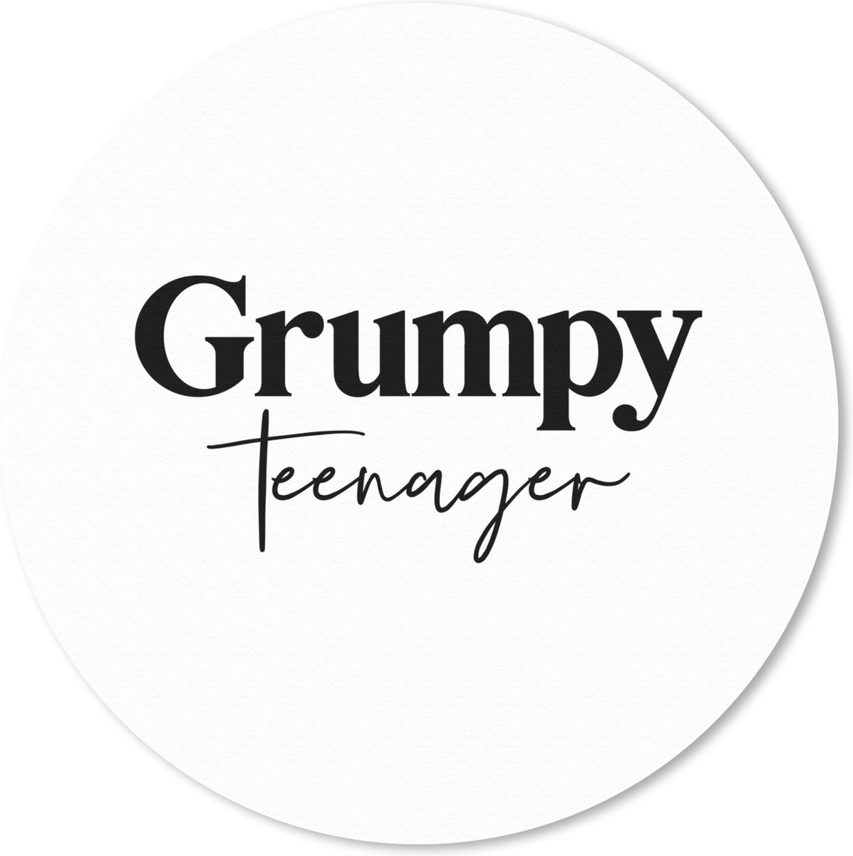Muismat rond 30x30 cm - Mousepad Tiener - Quotes - Zwart - Wit - Grumpy teenager - Ronde muismatten