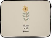Laptophoes 13 inch - Spreuken - Bloom with grace - Quotes - Laptop sleeve - Binnenmaat 32x22,5 cm - Zwarte achterkant