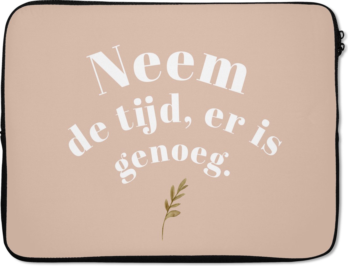 Laptophoes 15.6 inch - Spreuken - Quotes - Neem de tijd, er is genoeg - Planten - Laptop sleeve - Binnenmaat 37x26 cm - Zwarte achterkant