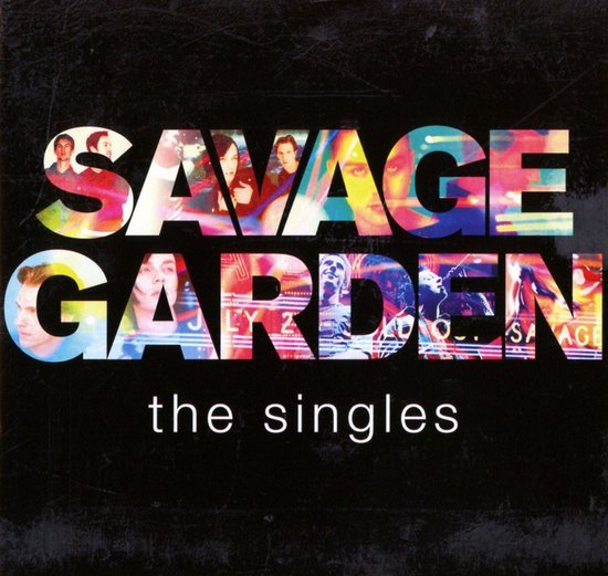 Savage Garden - The Singles. Kleurrijke letters met foto's van de bandleden, op een zwarte achtergrond.