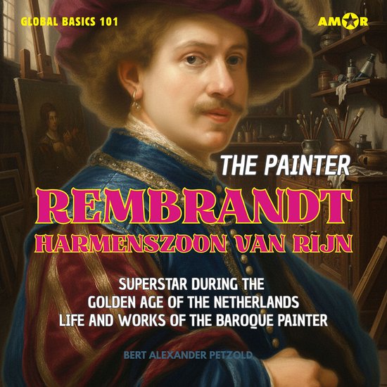 The Painter Rembrandt Harmenszoon van Rijn - Superstar durin ... - cover