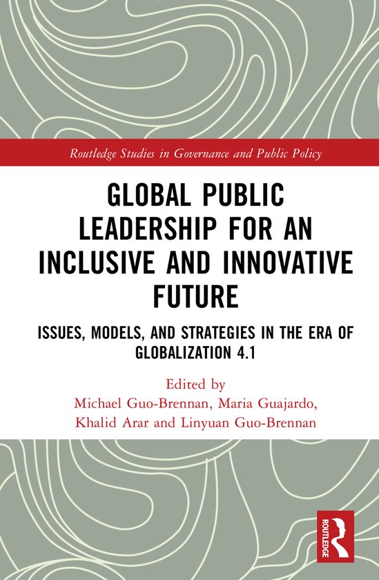 Routledge Studies in Governance and Public Policy- Global Public Leadership for an Inclusive and Innovative Future