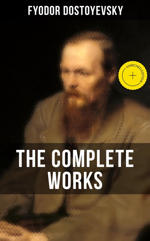 THE COMPLETE WORKS OF FYODOR DOSTOYEVSKY