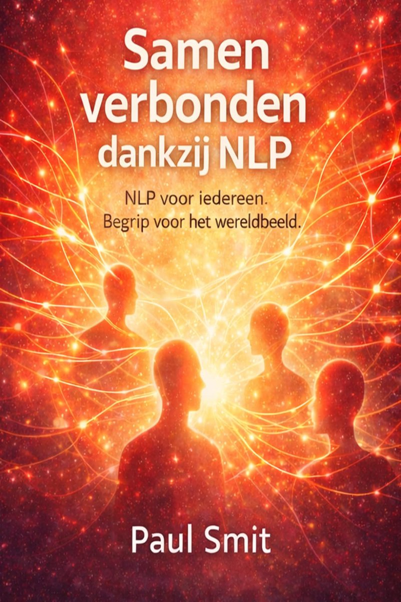 NLP voor iedereen - Persoonlijke groei - Beter communiceren - Praktische methode - 65 pagina's