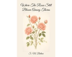Where The Roses Still Bloom Among Thorns : Second Edition