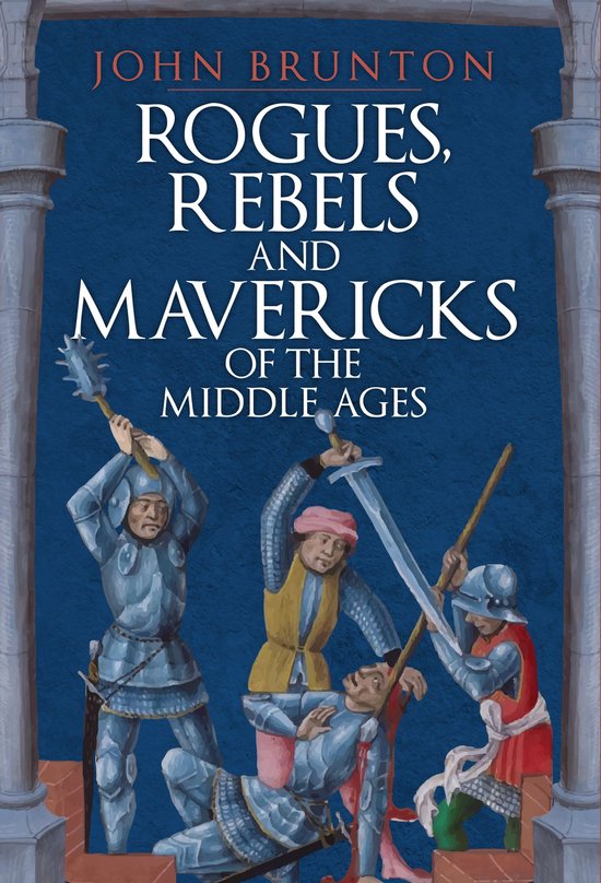 Rogues, Rebels and Mavericks of the Middle Ages - cover