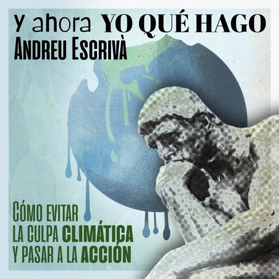 ¿Y ahora yo qué hago?: Cómo evitar la culpa climática y  ... - cover