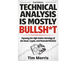 Technical Analysis for Beginners - Technical Analysis Is Mostly Bullshit: Exposing the High-Stakes Astrology of the Stock, Crypto, and Financial Markets