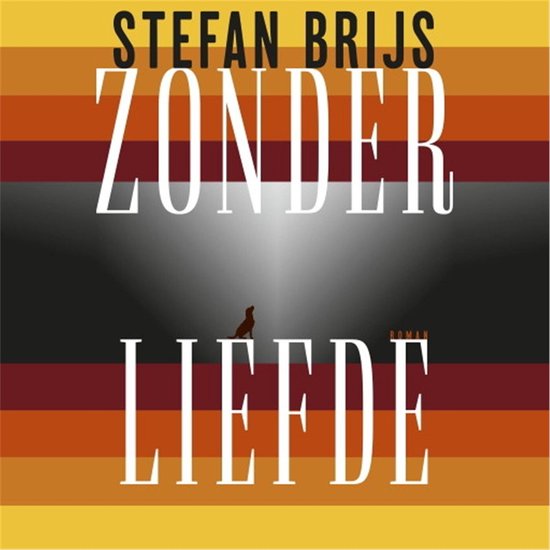 Boekcover 'Zonder liefde' van Stefan Brijs. Met horizontale banen in oranje, bruin en geel. In het midden een silhouet van een lopend dier.