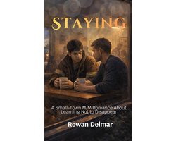 Staying: A Small-Town M/M Romance About Learning Not to Disappear