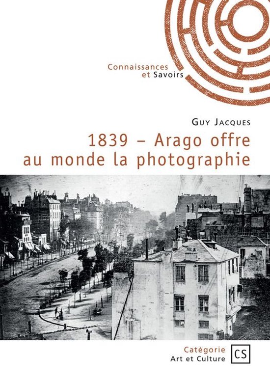 1839 – Arago offre au monde la photographie - cover