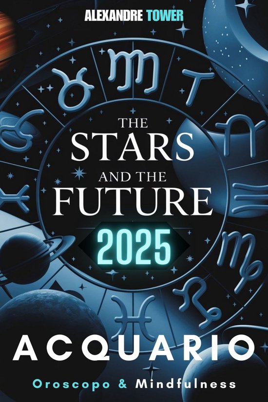 Oroscopo Mindfulness 2025 Acquario (ebook), Alexandre Tower
