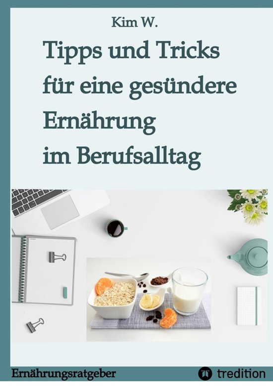 Tipps und Tricks für eine gesündere Ernährung im Berufsal ... - cover