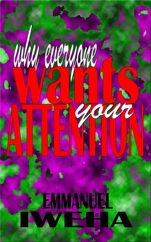 Why Everyone Wants Your Attention